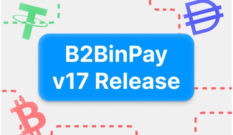 الإصدار 17 من B2BinPay متاح الآن مع واجهة مستخدم مبسطة وميزات مبتكرة وأسعار خاصة