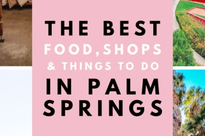 Palm Springs Travel Guide: The Best Places To Eat, Shop and Visit